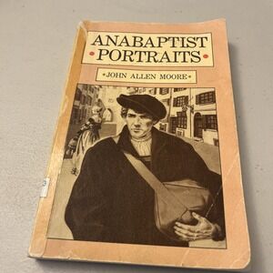 Anabaptist Potraits By John Allen Moore Book 1984 Herald Press
